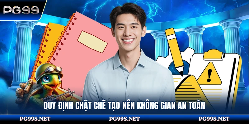 Quy định chặt chẽ tạo nên không gian an toàn 